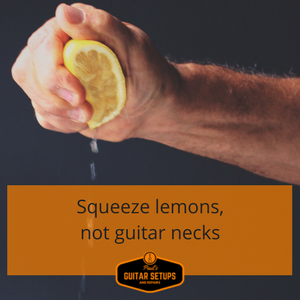 Squeeze-lemons-not-guitar-necks Why does my guitar sound out of tune? (even when I've just tuned it!)